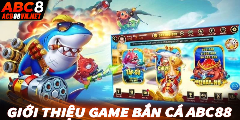 Tổng quan chung về sảnh game bắn cá ABC88