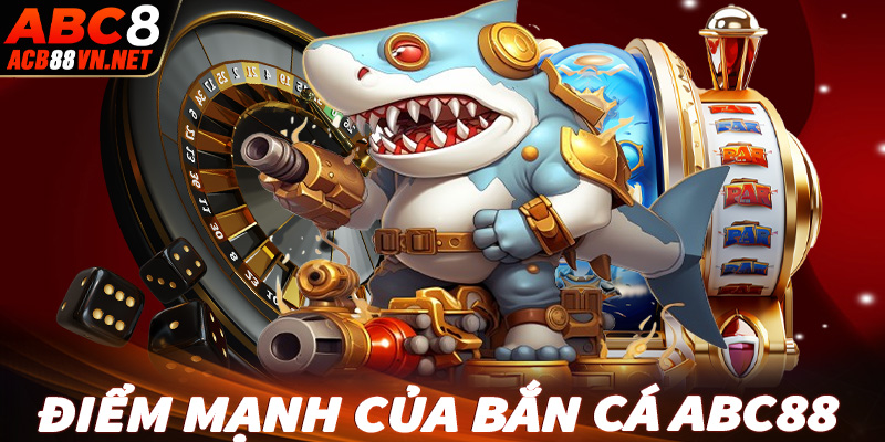 Những ưu điểm mà sảnh game bắn cá abc88 hiện đang sở hữu