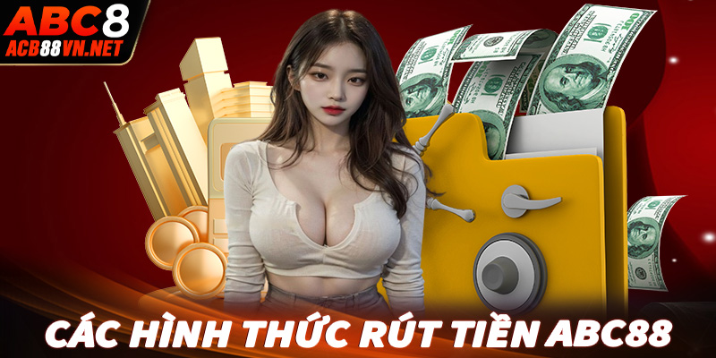 Điểm danh 4 hình thức rút tiền abc88 phổ biến nhất