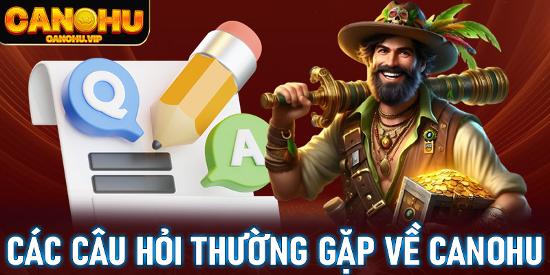 FAQ - Các câu hỏi thường gặp về Canohu