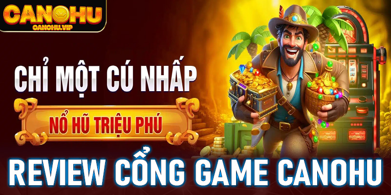 Canohu - Thương hiệu game cá nổ hũ dẫn đầu xu hướng cá cược 2025