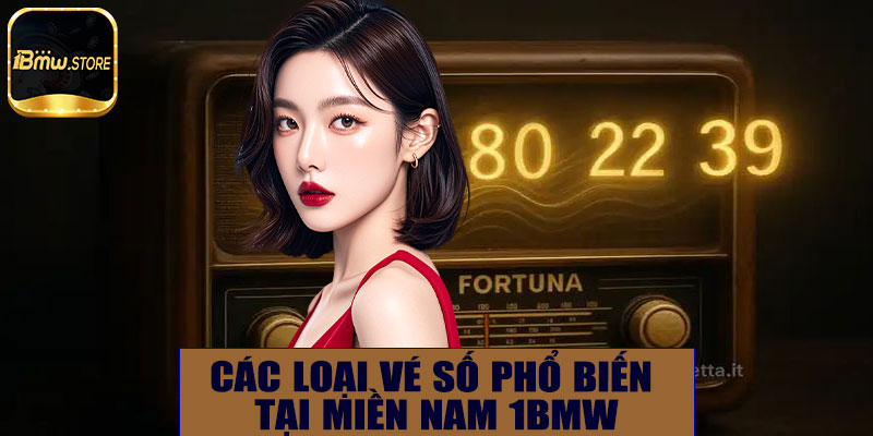 Các loại vé số phổ biến tại miền Nam 1BMW