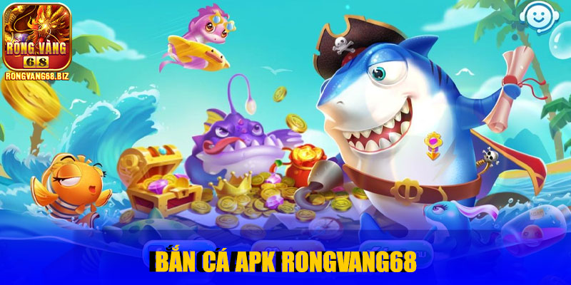 Bắn Cá Apk Rongvang68 – Trải Nghiệm Game Giải Trí Đỉnh Cao 2025