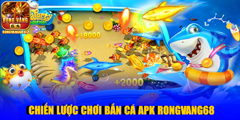 Chiến lược chơi Bắn Cá Apk Rongvang68