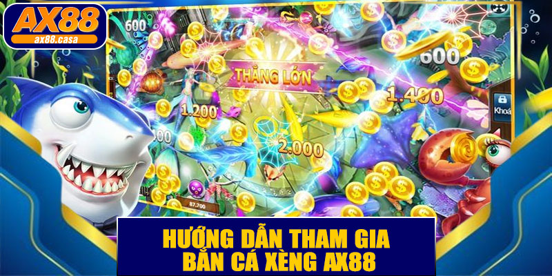 Hướng Dẫn Tham Gia Bắn Cá Xèng AX88