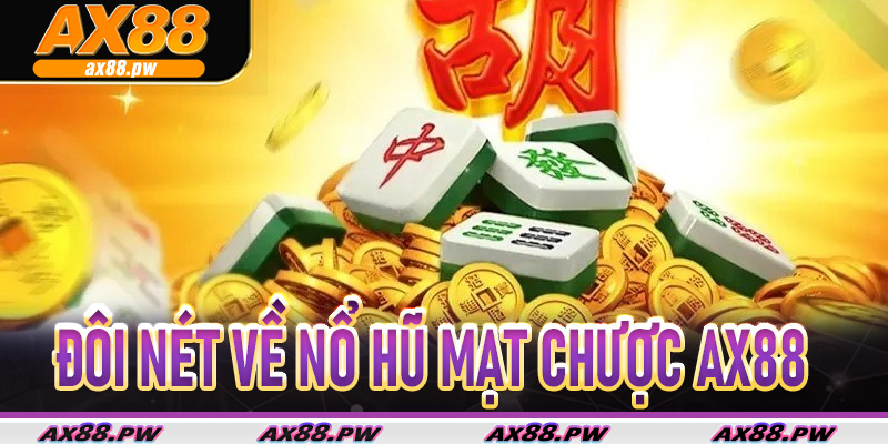 Đôi Nét Về Nổ Hũ Mạt Chược Ax88