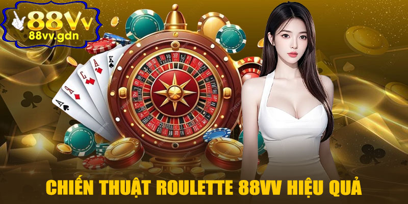 Chiến Thuật Roulette 88VV Hiệu Quả