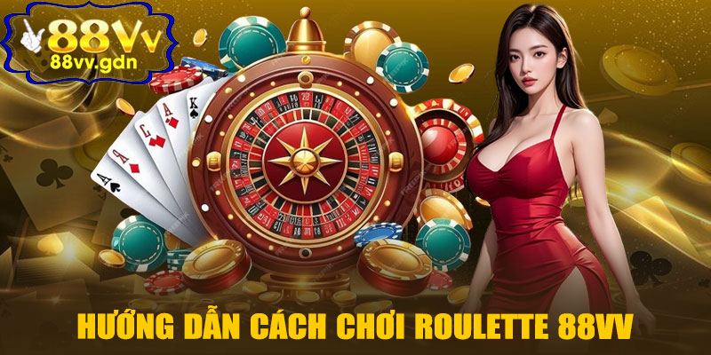 Hướng Dẫn Cách Chơi Roulette 88VV