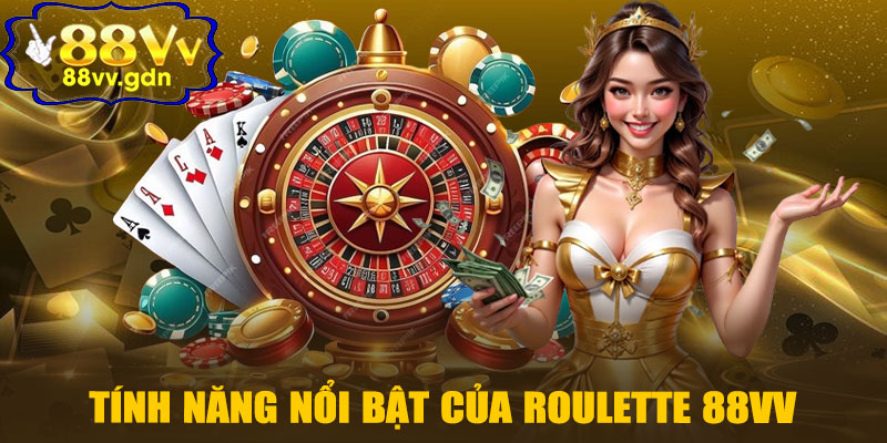 Tính Năng Nổi Bật Của Roulette 88VV