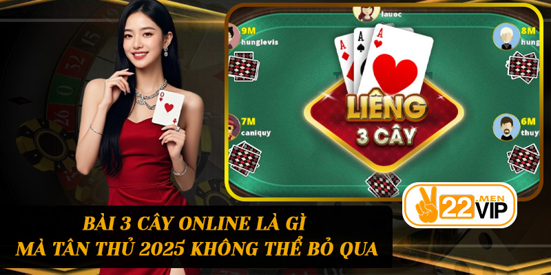 Bài 3 cây online là gì mà tân thủ 2025 không thể bỏ qua