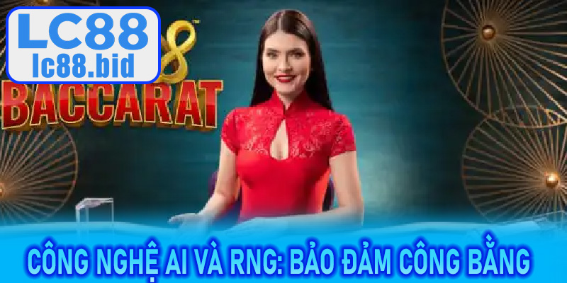 Công nghệ AI và RNG: bảo đảm công bằng nhưng vẫn gây sốc