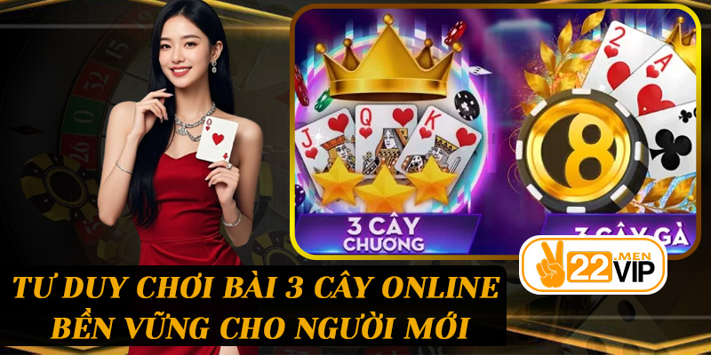 Tư duy chơi bài 3 cây online bền vững cho người mới